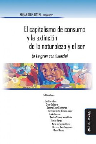 Kniha El Capitalismo de Consumo Y La Extinción de la Naturaleza Y El Ser (O La Gran Confluencia) Edgardo Datri