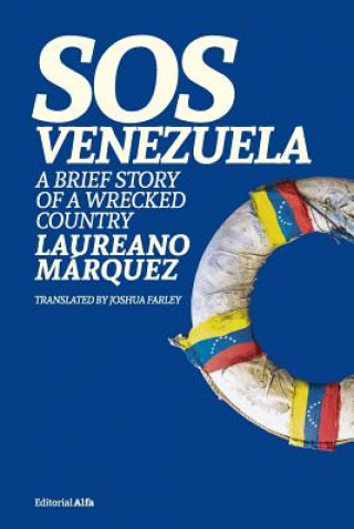 Carte SOS Venezuela: A Brief Story of a Wrecked Country Joshua Farley