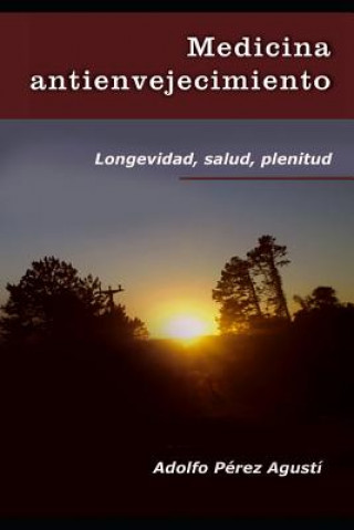 Kniha Medicina Antienvejecimiento: Longevidad, Salud, Plenitud Adolfo Perez Agusti