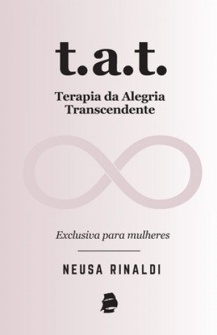 Kniha T.A.T. Terapia da Alegria Transcendente: Exclusiva para mulheres Lucas Busato
