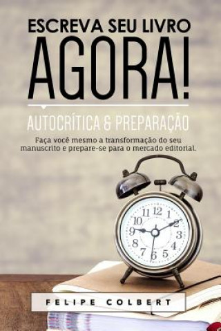 Βιβλίο Escreva Seu Livro Agora!: Autocr Felipe Colbert
