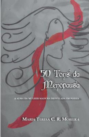 Kniha 50 Tons Da Menopausa: A Alma Da Mulher Madura Desvelada Em Poesia Maria Teresa C R Moreira