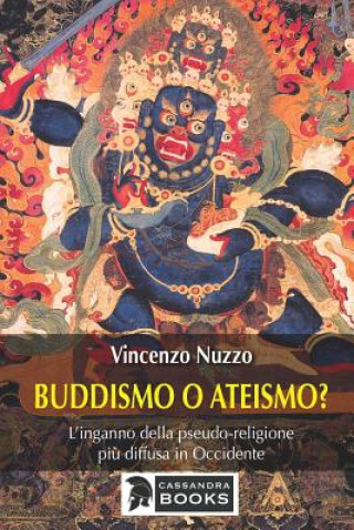 Książka Buddismo o ateismo?: L'inganno della pseudo-religione pi? diffusa in Occidente Vincenzo Nuzzo