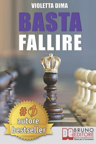 Libro Basta Fallire: Un Viaggio a 360° Tra Il Mondo Interiore Ed Esteriore Per Il Successo Nel Network Marketing E Nella Vita Violetta Dima