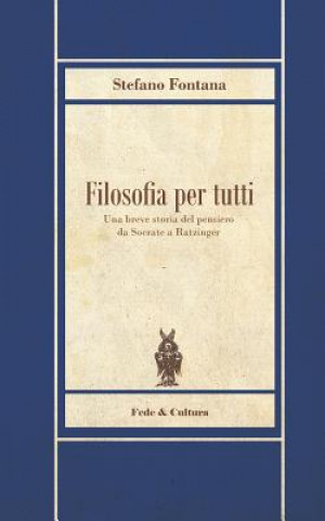 Kniha Filosofia per tutti: Una breve storia del pensiero da Socrate a Ratzinger Stefano Fontana