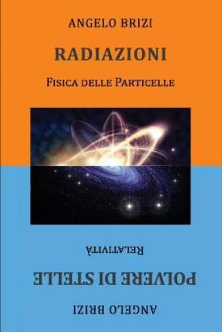 Könyv Radiazioni. Fisica Delle Particelle E Polvere Di Stelle. Relativit? Angelo Brizi