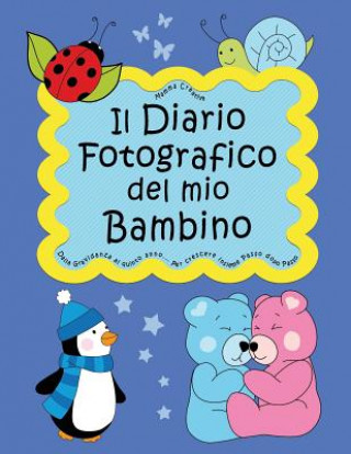 Książka Il Diario Fotografico del mio Bambino. Dalla gravidanza al quinto anno... Per crescere insieme passo dopo passo: Versione Maschietto (Neutral) Mamma Creativa