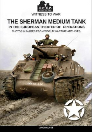 Kniha The Sherman medium tank: In the European theater of operations Luigi Manes