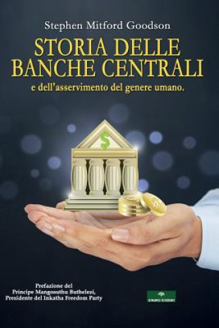 Kniha Storia Delle Banche Centrali: E Dell'asservimento del Genere Umano Stephen Mitford Goodson
