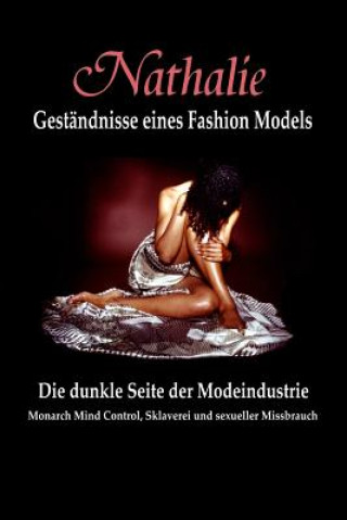 Kniha Nathalie: Gestandnisse eines Fashion Models: Die dunkle Seite der Modeindustrie - Monarch Mind Control, Sklaverei und sexueller Nathalie Augustina