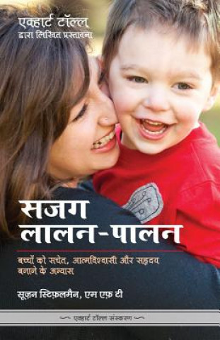 Kniha Sajag Laalan Paalan - Parenting with Presence in Hindi: Practices for Raising Conscious, Confident, Caring Kids Susan Stiffelman