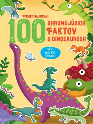 Książka 100 ohromujúcich faktov o dinosauroch 