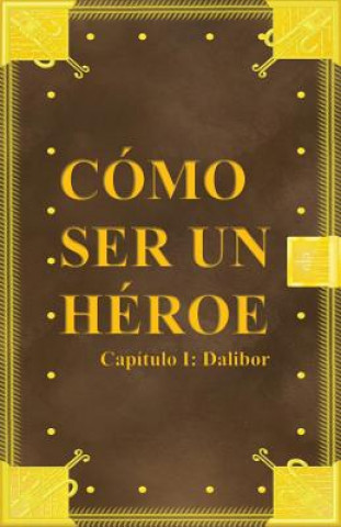 Knjiga Cómo ser un héroe. Capítulo 1: Dalibor Victor Daniel Vargas Suarez