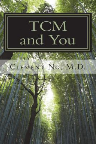 Kniha Tcm and You: Just What You Need to Know about Traditional Chinese Medicine Clement S K Ng