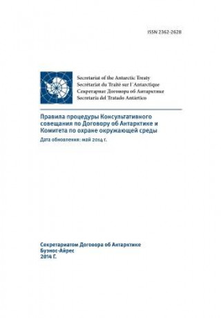 Kniha Rules of Procedure of the Antarctic Treaty Consultative Meeting and the Committee for Environmental Protection - Updated: May 2014 (in Russian) Antarctic Treaty Consultative Meeting