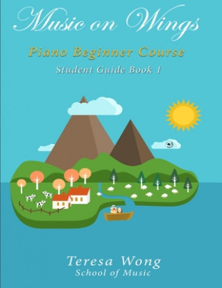 Book Music on Wings: Piano Beginner Course Student Guide Book 1 Teresa Wong