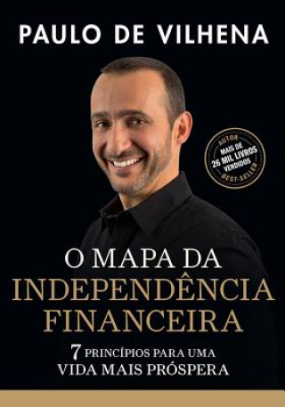 Kniha O Mapa Da Independencia Financeira: 7 Principios Para Uma Vida Mais Prospera Paulo de Vilhena