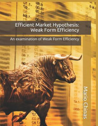 Book Efficient Market Hypothesis: Weak Form Efficiency: An examination of Weak Form Efficiency Mario Chinas