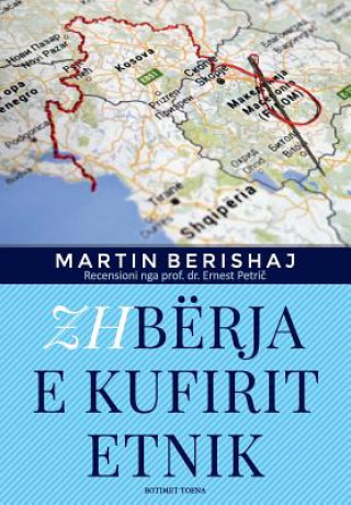 Kniha Zhbërja E Kufirit Etnik (Botimet Toena 2017), Studim Nga Martin Berishaj Dr Martin Berishaj