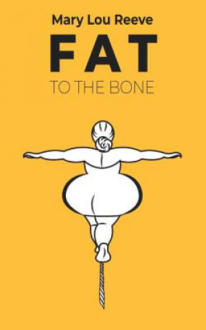 Knjiga Fat to the Bone Mary Lou Reeve