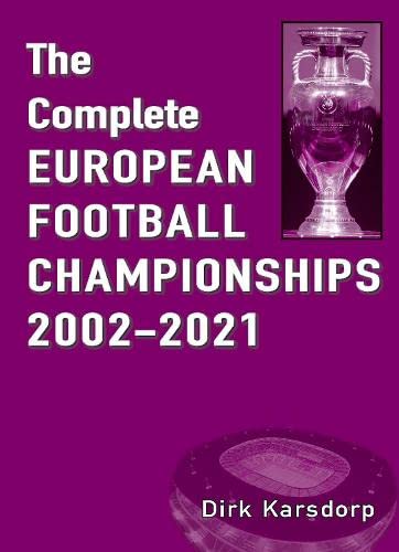 Kniha Complete European Football Championships 2002-2021 Dirk Karsdorp