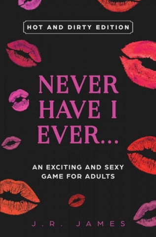 Könyv Never Have I Ever... An Exciting and Sexy Game for Adults 