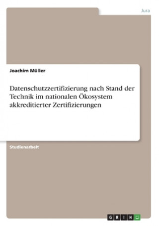 Книга Datenschutzzertifizierung nach Stand der Technik im nationalen Ökosystem akkreditierter Zertifizierungen 