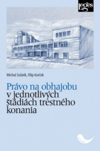 Kniha Právo na obhajobu v jednotlivých štádiách trestného konania Filip Korček