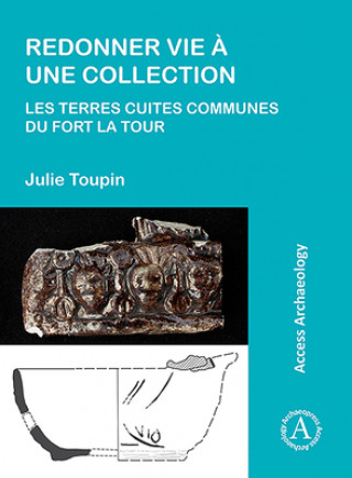 Kniha Redonner vie a une collection: les terres cuites communes du fort La Tour Julie Toupin