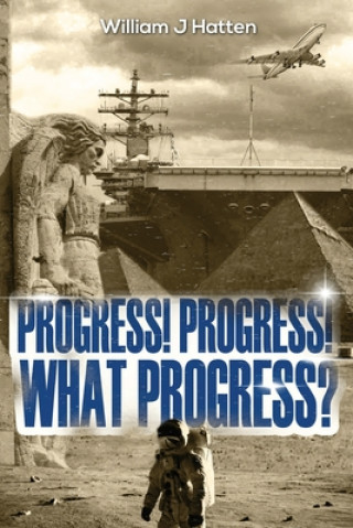 Knjiga Progress, Progress, What Progress? William J. Hatten