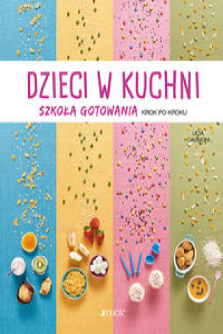 Kniha Dzieci w kuchni Szkoła gotowania krok po kroku Cagnoni Licia