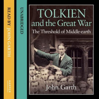 Hanganyagok Tolkien and the Great War Lib/E: The Threshold of Middle-Earth John Garth