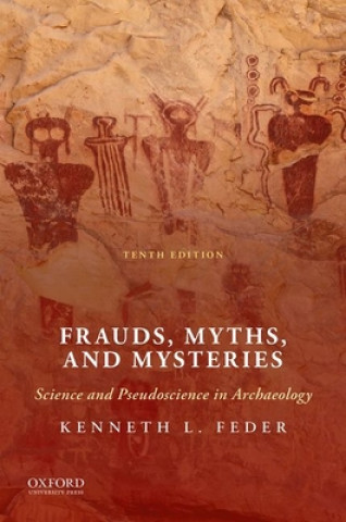 Kniha Frauds, Myths, and Mysteries: Science and Pseudoscience in Archaeology Kenneth L. Feder