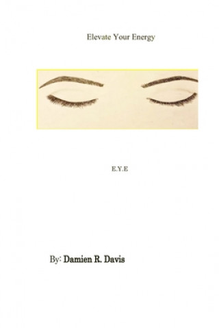 Βιβλίο Elevate Your Energy: E.Y.E Damien R. Davis