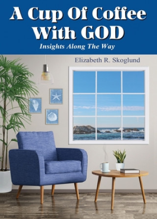 Knjiga A Cup of Coffee with God: Insights Along the Way Elizabeth R. Skoglund