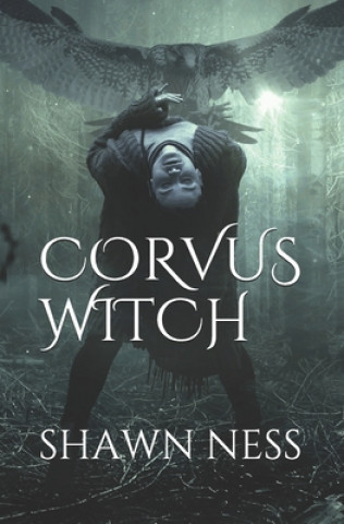 Knjiga Corvus Witch: A Poetic Corpus Shawn Ness