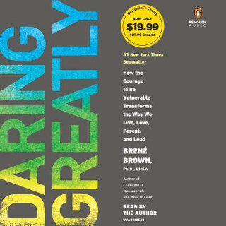 Аудио Daring Greatly: How the Courage to Be Vulnerable Transforms the Way We Live, Love, Parent, and Lead Brene Brown