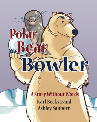 Kniha Polar Bear Bowler: A Story Without Words Ashley Sanborn