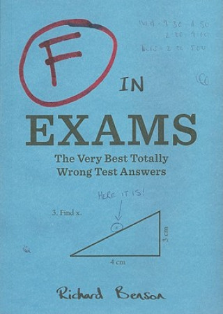 Book F in Exams: The Very Best Totally Wrong Test Answers Richard Benson