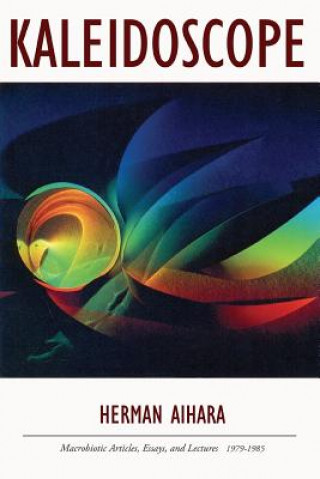 Kniha Kaleidoscope: Macrobiotic Articles, Essays, and Lectures 1979-1985 Herman Aihara