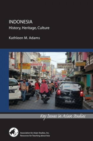 Kniha Indonesia: History, Heritage, Culture Kathleen M. Adams