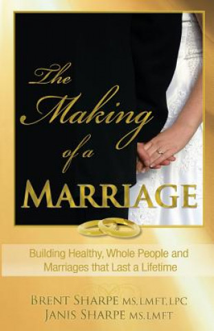 Könyv The Making of a Marriage: Building Healthy, Whole People and Marriages That Last a Lifetime Janis Sharpe