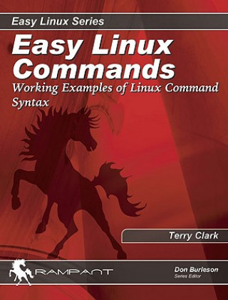 Knjiga Easy Linux Commands: Working Examples of Linux Command Syntax Terry Clark