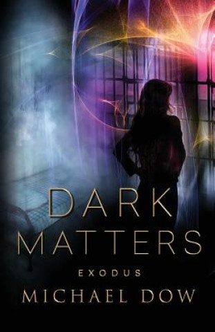 Kniha Dark Matters: Exodus (Dark Matters Trilogy Book 3) Michael Dow