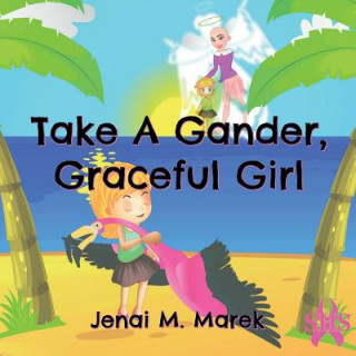 Könyv Take A Gander, Graceful Girl Jenai Marek