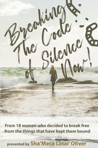 Könyv Breaking The Code of Silence, Now! Sha'meca Latai' Oliver