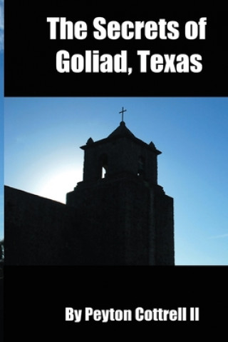 Книга The Secrets of Goliad, Texas Peyton Cottrell II