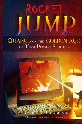 Carte Rocket Jump: Quake and the Golden Age of First-Person Shooters Milan Jaram