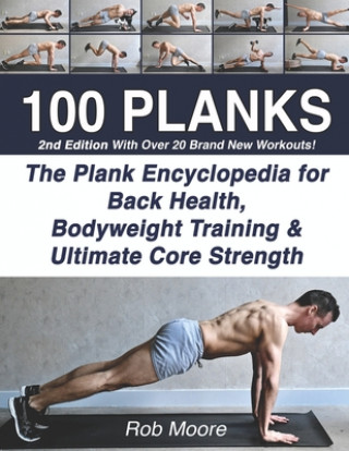 Könyv 100 Planks: The Plank Encyclopedia for Back Health, Bodyweight Training, and Ultimate Core Strength Rob Moore