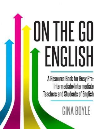Carte On The Go English: A Resource Book for Busy Pre-Intermediate/ Intermediate Teachers and Students of English Gina Boyle